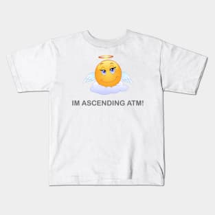 Im Ascending ATM! Kids T-Shirt